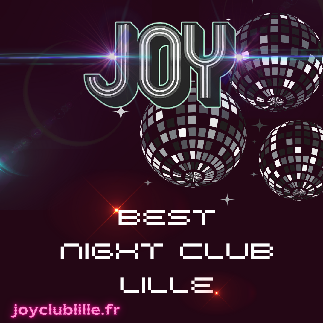 Meilleure boite de nuit Lille JOY CLUB LILLE